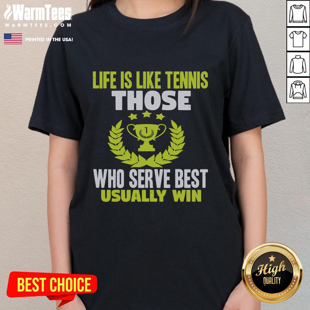 Nice Life Is Like Tennis Those Who Serve Best Usually Win T-Shirt - Image 3