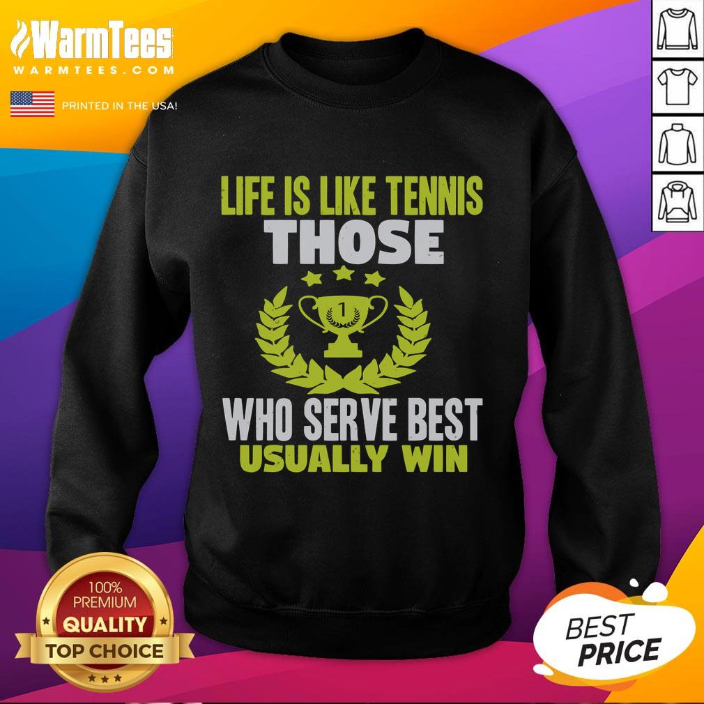Nice Life Is Like Tennis Those Who Serve Best Usually Win T-Shirt - Image 5