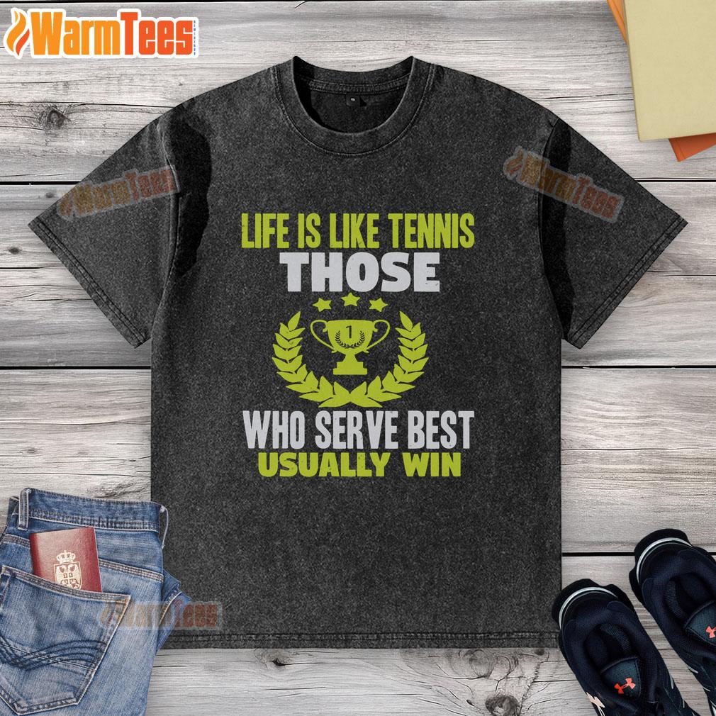 Nice Life Is Like Tennis Those Who Serve Best Usually Win T-Shirt - Image 6