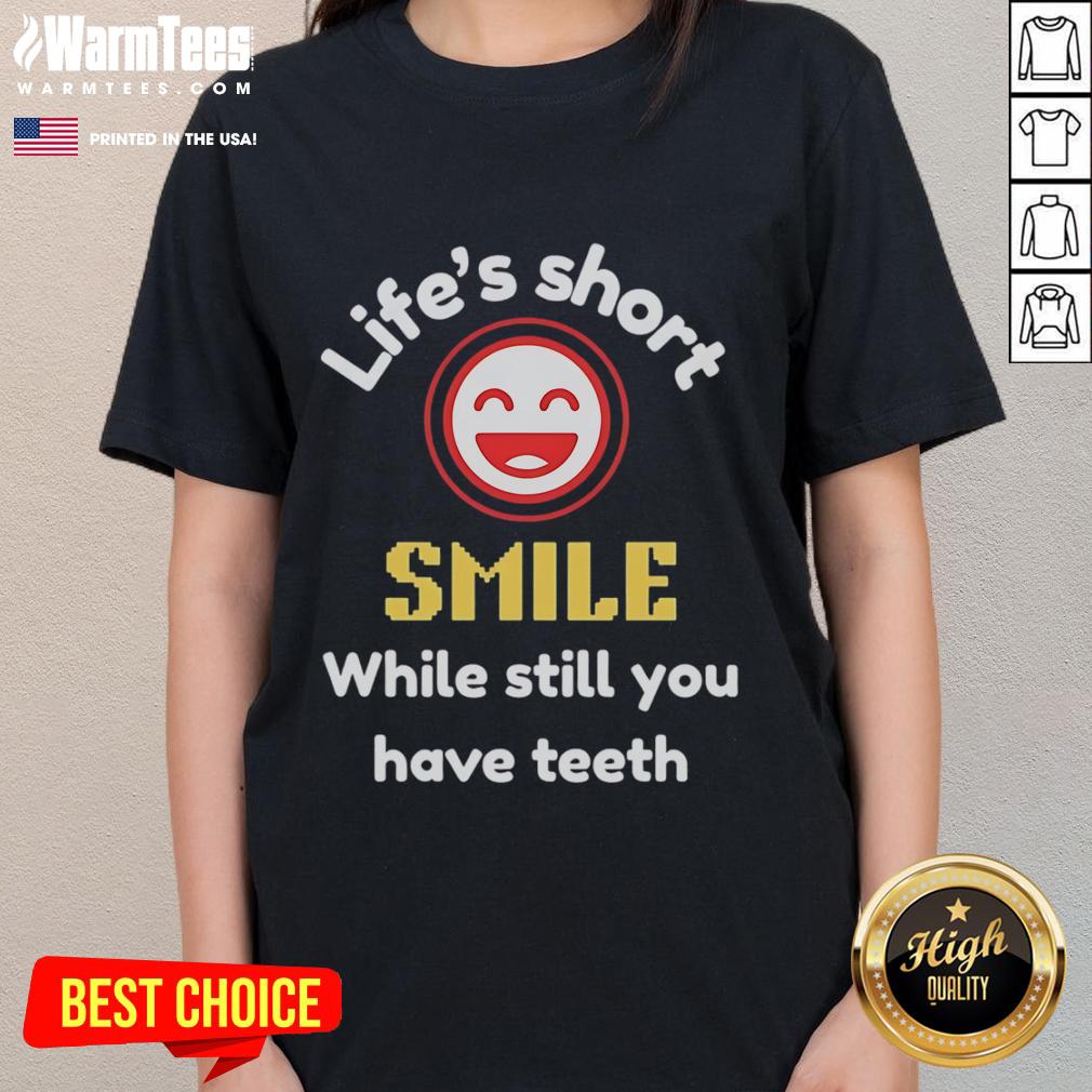 Nice Life's Short Smile While Still You Have Teeth T-Shirt - Image 3