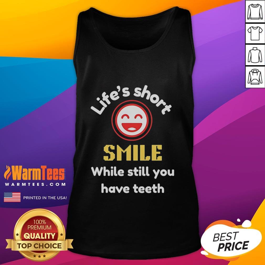 Nice Life's Short Smile While Still You Have Teeth T-Shirt - Image 4