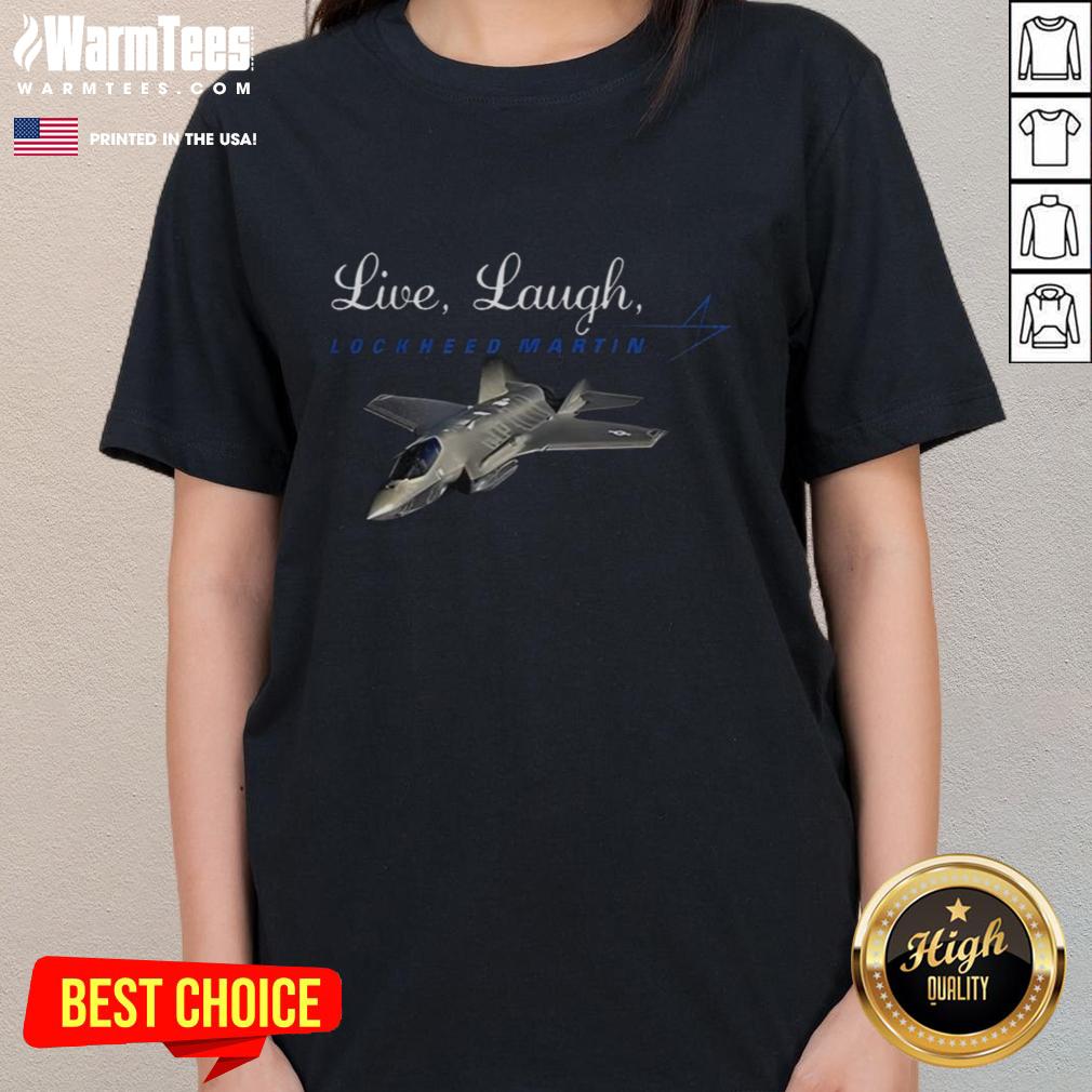 Nice Live Laugh Lockheed Martin T-Shirt - Image 3