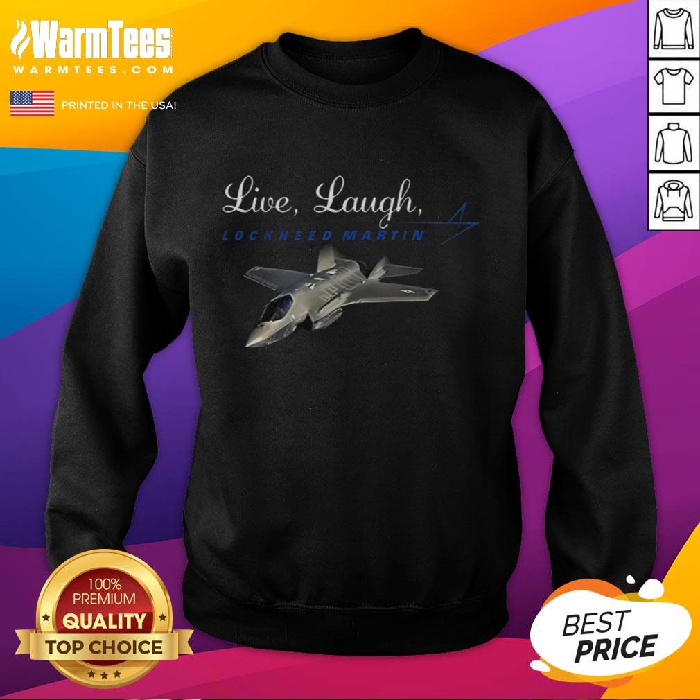 Nice Live Laugh Lockheed Martin T-Shirt - Image 5