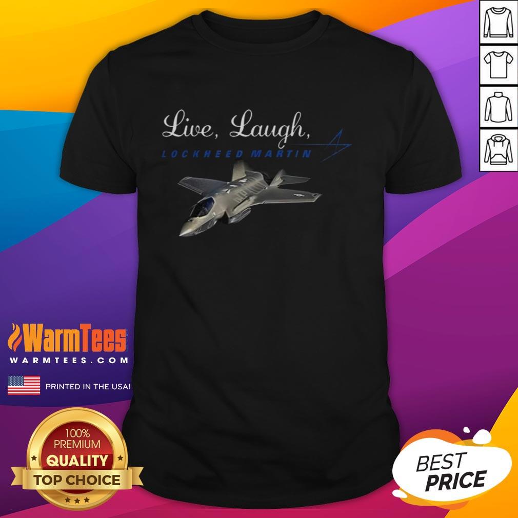 Nice Live Laugh Lockheed Martin T-Shirt