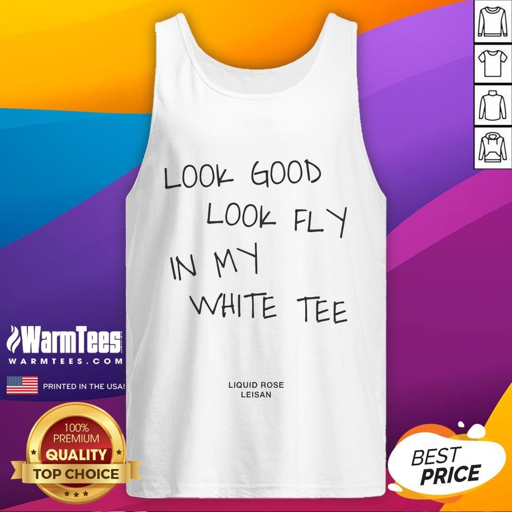 Nice Look Good Look Fly In My White Tee Liquid Rose Leisan T-Shirt - Image 4