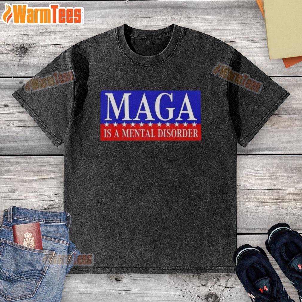 Nice Maga Is A Mental Disorder T-Shirt - Image 6
