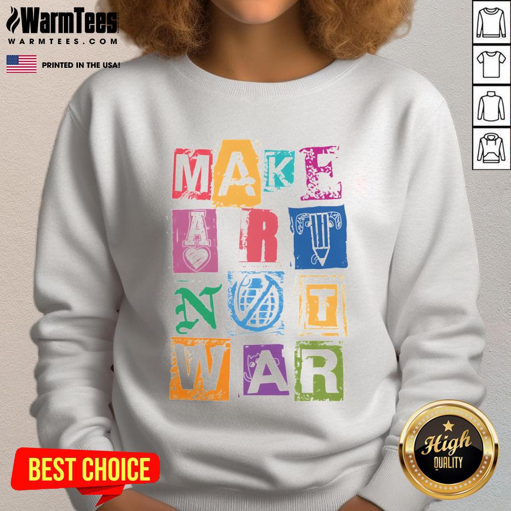 Nice Make Art Not War T-Shirt - Image 5
