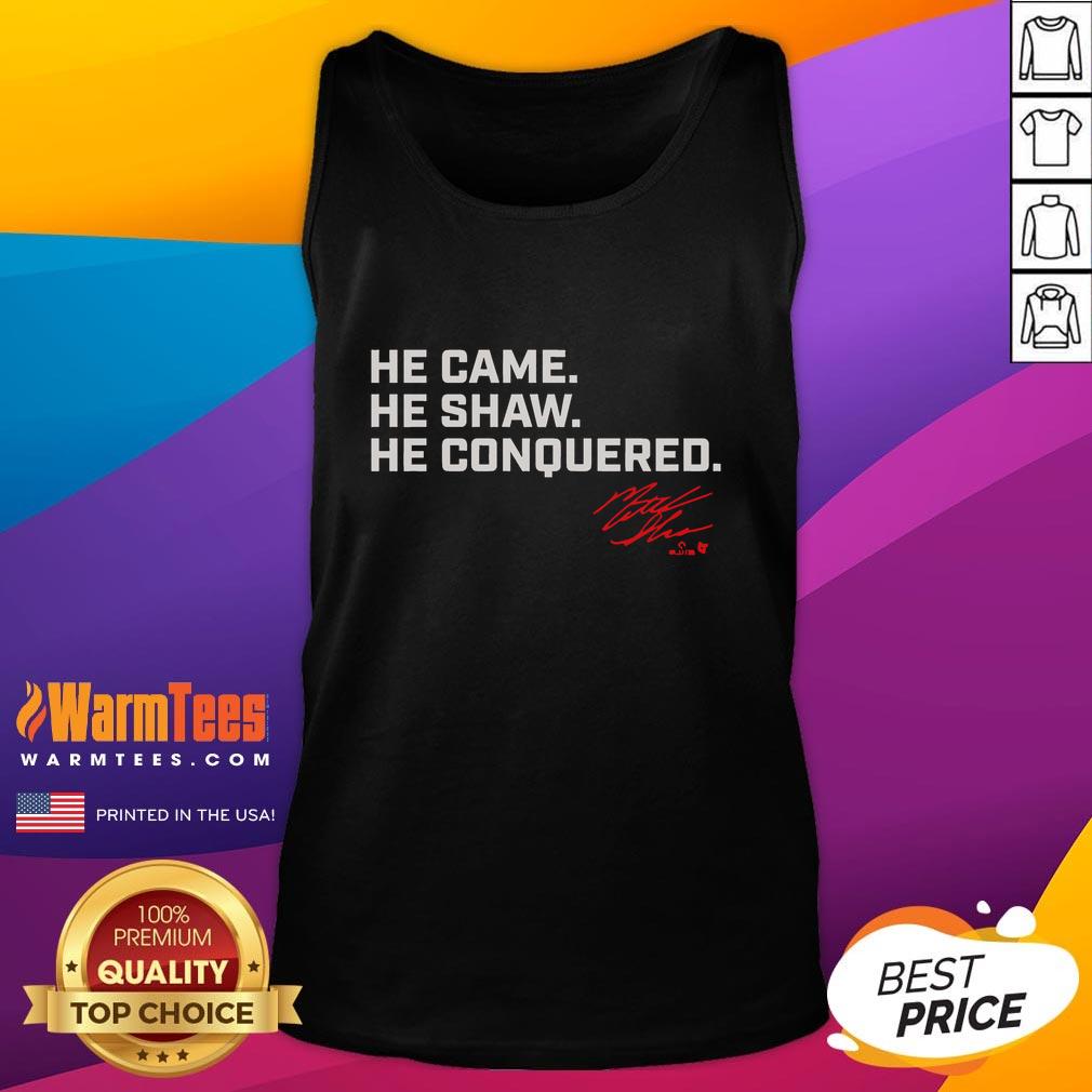 Nice Matt Shaw He Came. He Shaw. He Conquered T-Shirt - Image 4