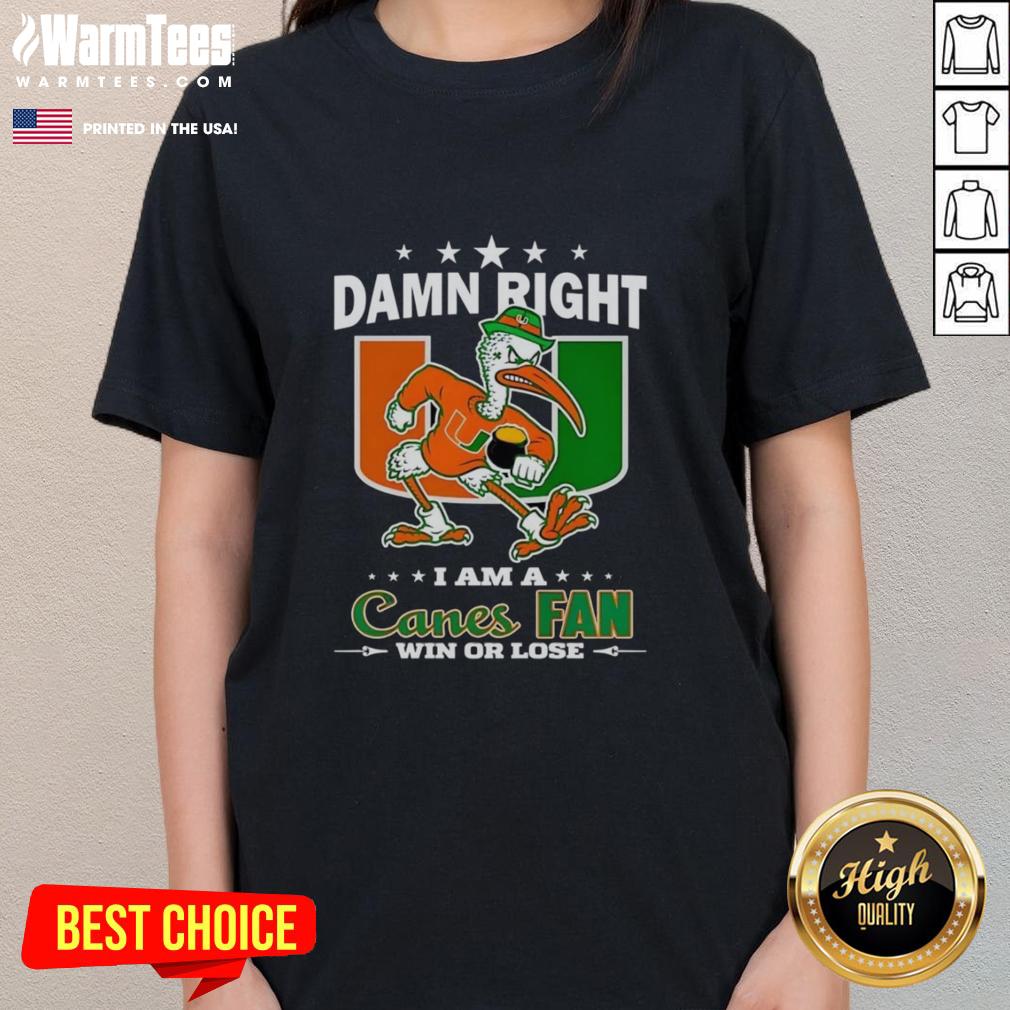 Nice Miami Hurricanes Damn Right I Am A Canes Fan Win Or Lose Mascot T-Shirt - Image 3