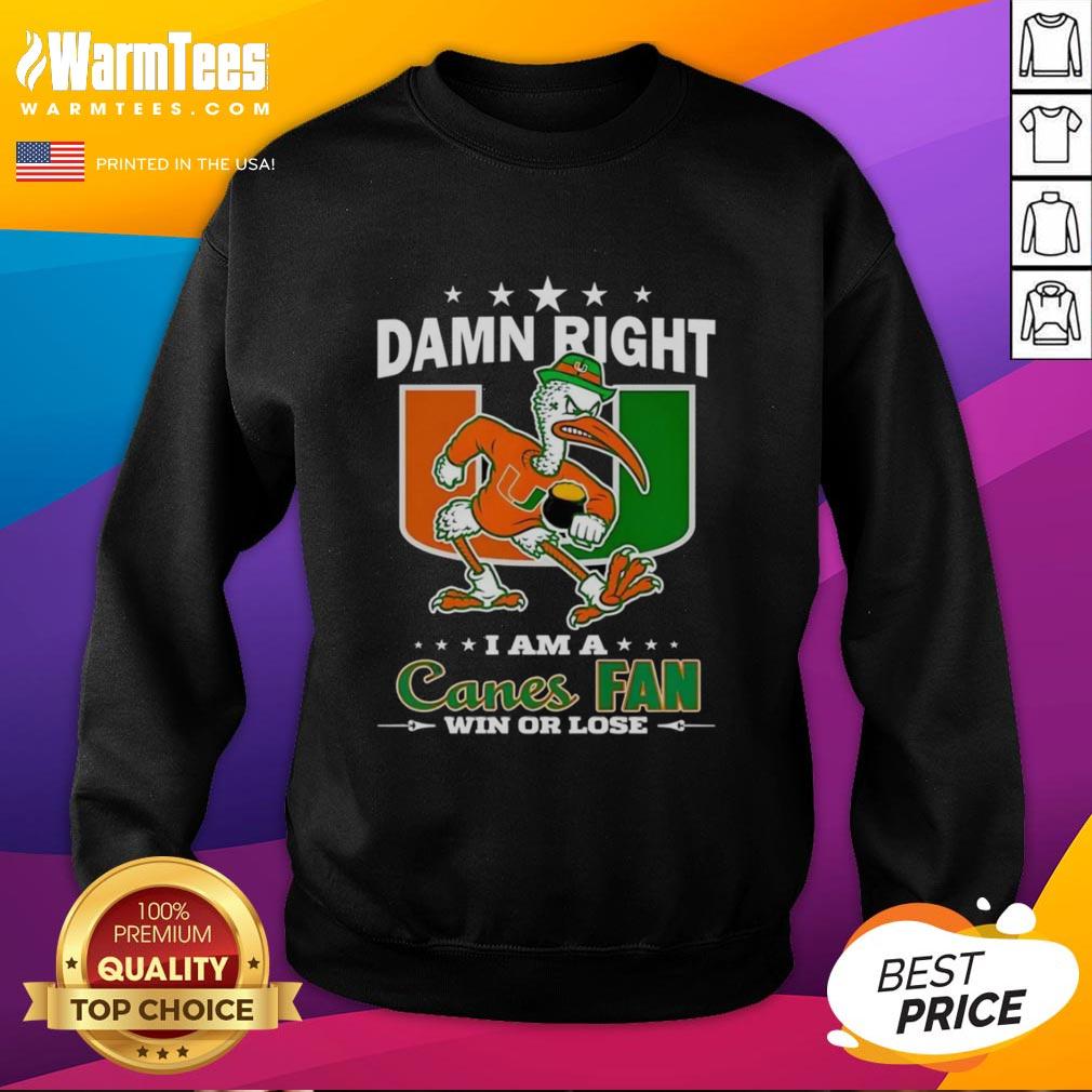 Nice Miami Hurricanes Damn Right I Am A Canes Fan Win Or Lose Mascot T-Shirt - Image 5
