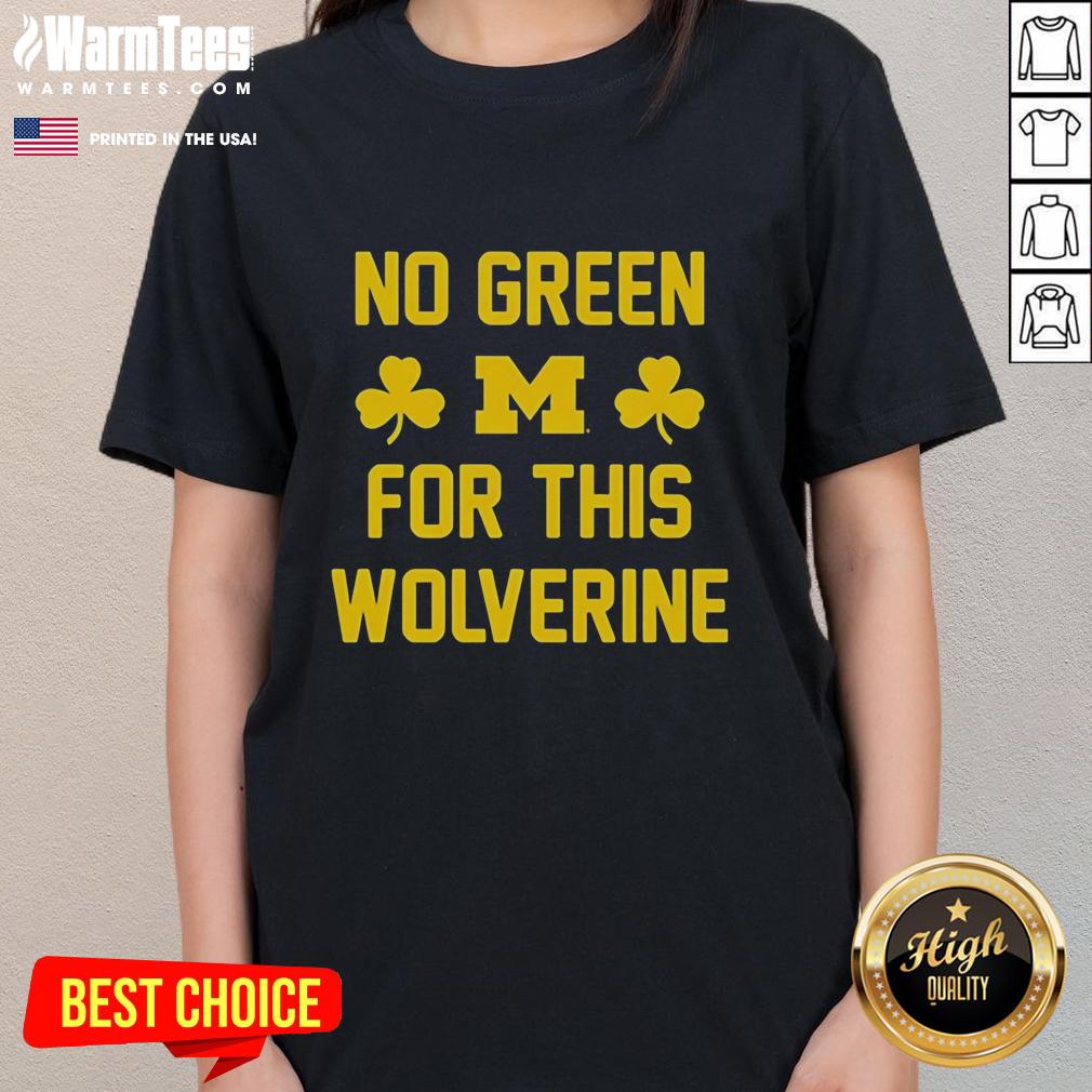 Nice Michigan Wolverines No Green For This Wolverine T-Shirt - Image 3