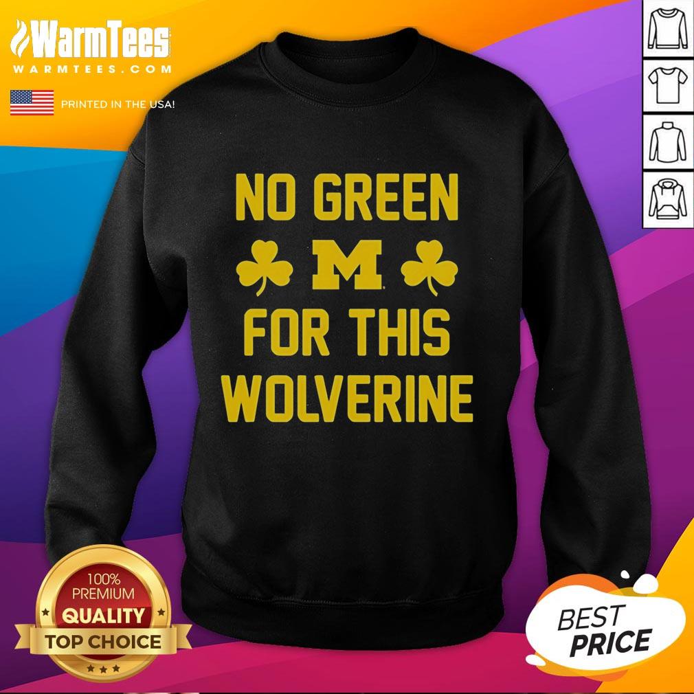 Nice Michigan Wolverines No Green For This Wolverine T-Shirt - Image 5