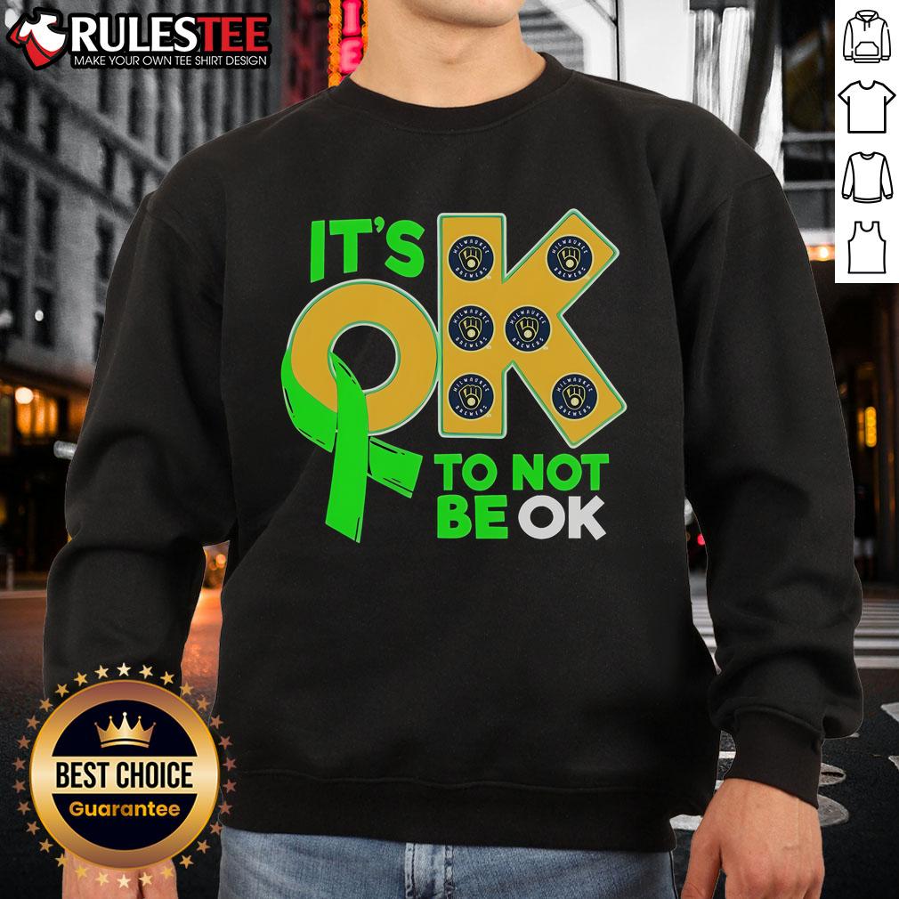 Nice Milwaukee Brewers It's Ok To Not Be Ok T-Shirt - Image 5