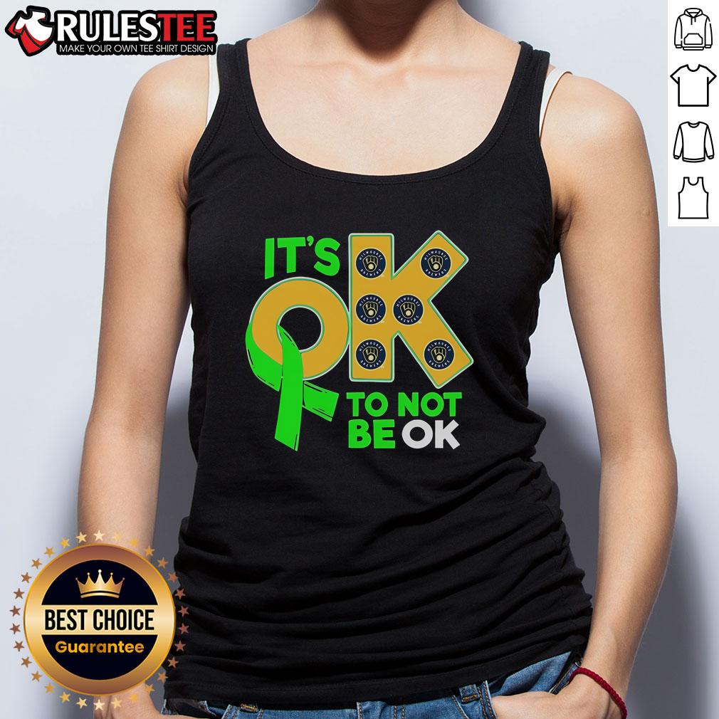 Nice Milwaukee Brewers It's Ok To Not Be Ok T-Shirt - Image 4