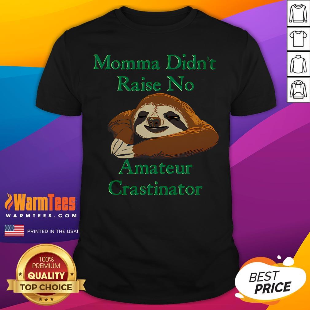 Nice Momma Didn't Raise No Amateur Crastinator T-Shirt