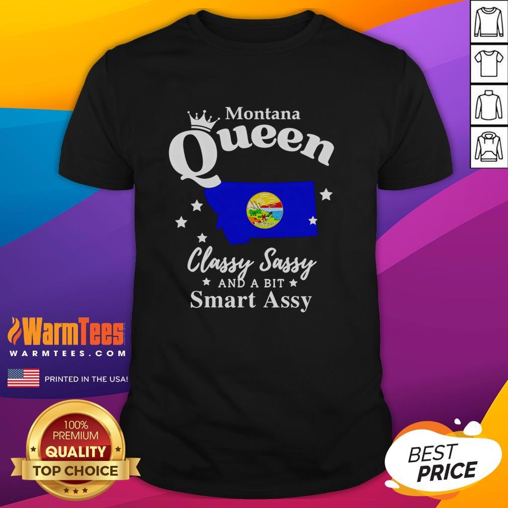 Nice Montana Queen Classy Sassy And A Bit Smart Assy T-Shirt