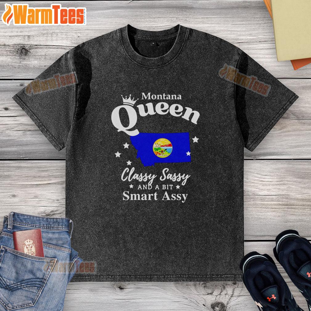 Nice Montana Queen Classy Sassy And A Bit Smart Assy T-Shirt - Image 6