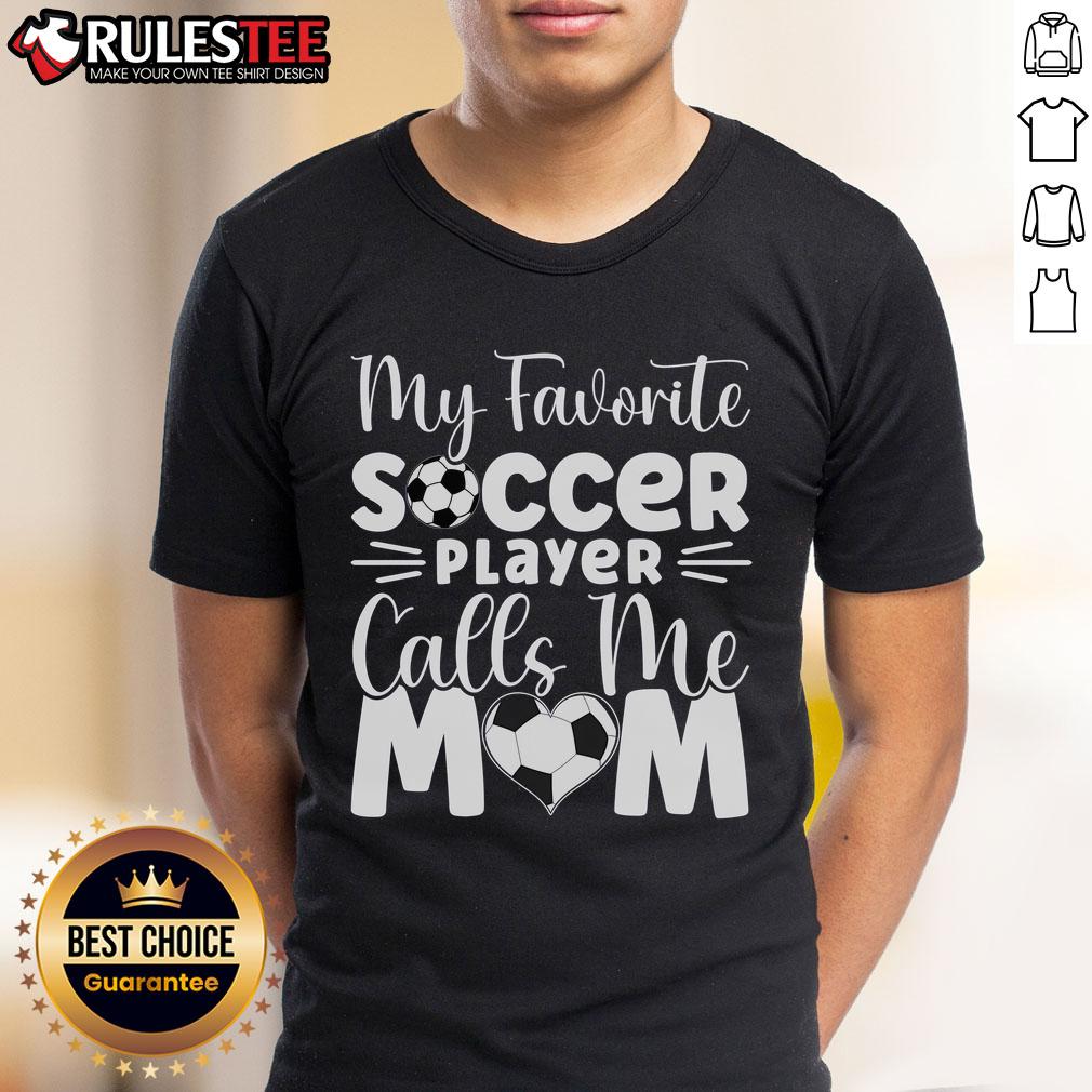 Nice My Favorite Soccer Player Calls Me Mom T-Shirt