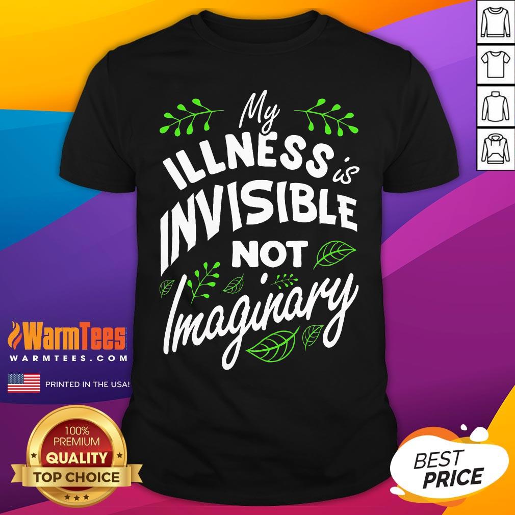 Nice My Illness Is Invisible Not Imaginary Disease Disability T-Shirt