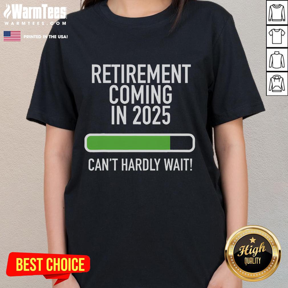 Nice My Retirement Coming In 2025 Can't Hardly Wait T-Shirt - Image 3