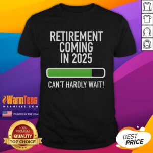 Nice My Retirement Coming In 2025 Can't Hardly Wait T-Shirt