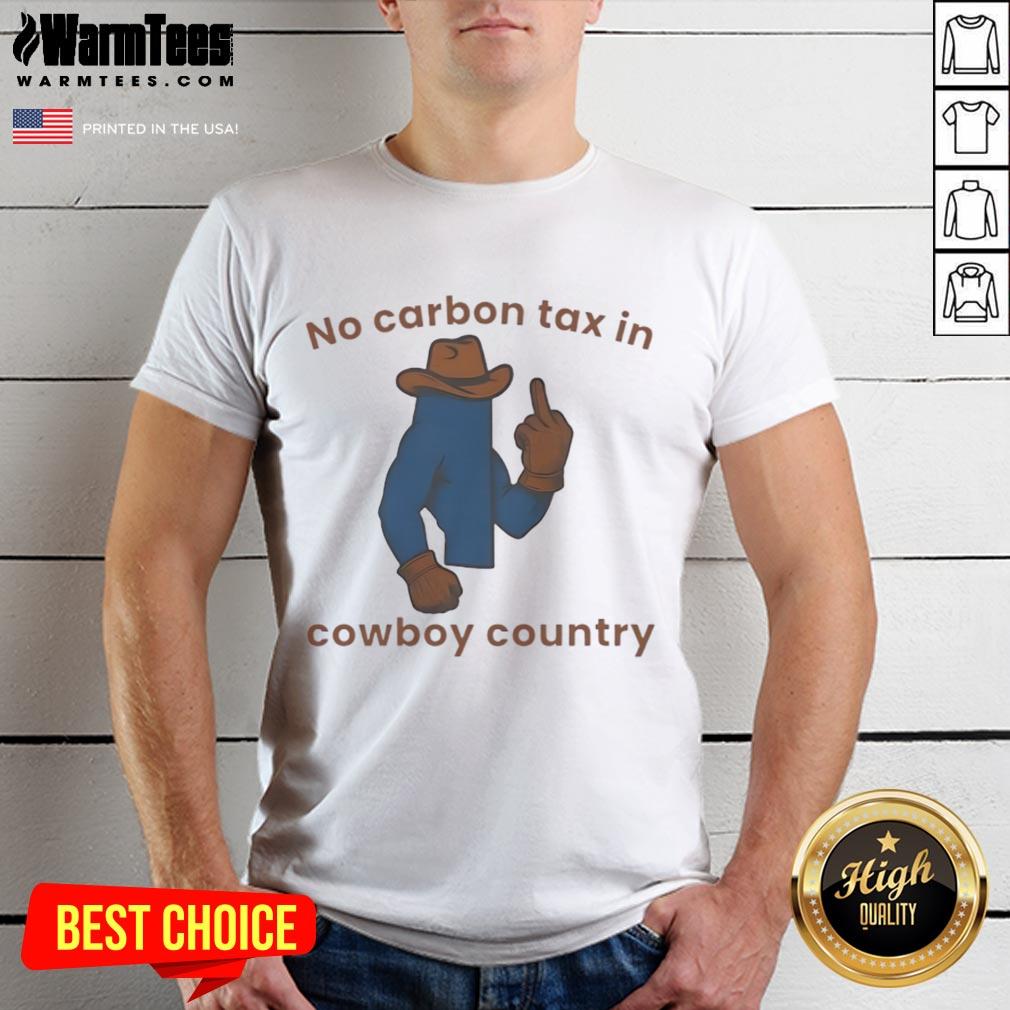 Nice No Carbon Tax in Cowboy Country T-Shirt