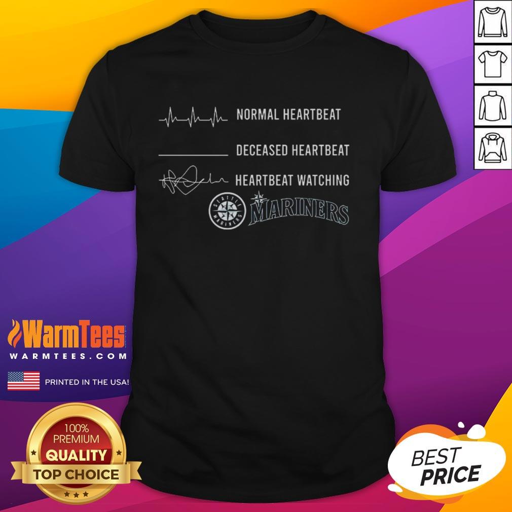 Nice Normal Heartbeat Deceased Heartbeat And Heartbeat Watching Seattle Mariners T-Shirt