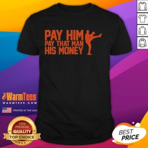 Nice Pay Him Pay That Man His Money T-Shirt