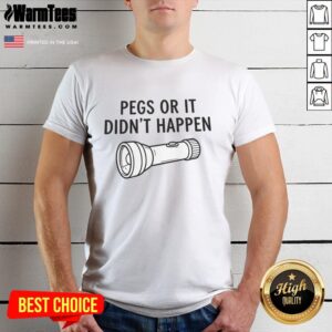 Nice Pegs Or It Didn't Happen T-Shirt