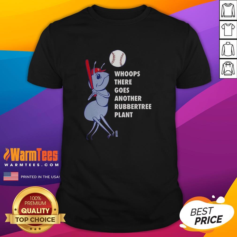 Nice Philadelphia Phillies Baseball Whoops There Goes Another Rubbertree Plant T-Shirt