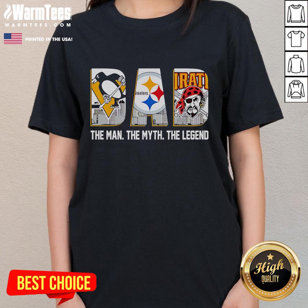 Nice Pittsburgh Sports Dad The Man The Myth The Legend T-Shirt - Image 3