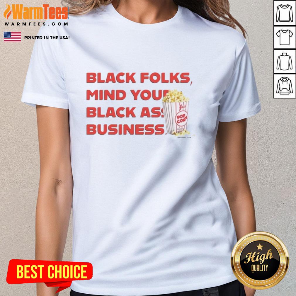 Nice Popcorn Black Folks Mind Your Black Ass Business T-Shirt - Image 3
