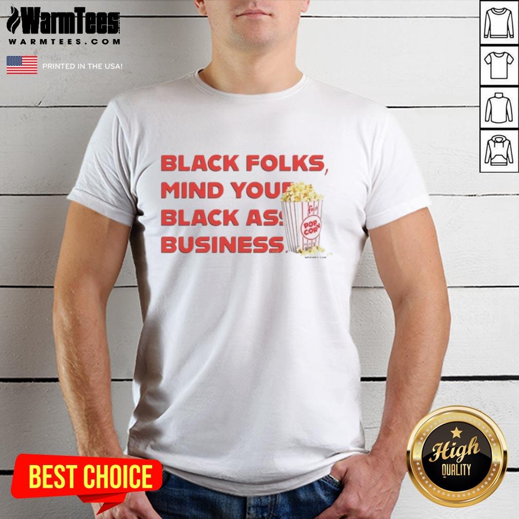 Nice Popcorn Black Folks Mind Your Black Ass Business T-Shirt