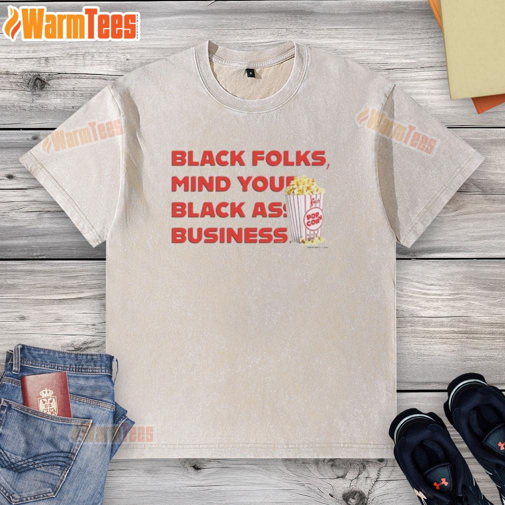 Nice Popcorn Black Folks Mind Your Black Ass Business T-Shirt - Image 6