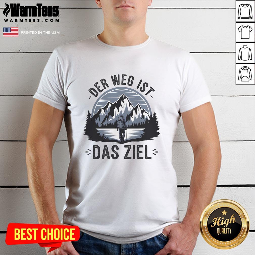 Nice Quotes Der Weg Ist Das Ziel T-Shirt
