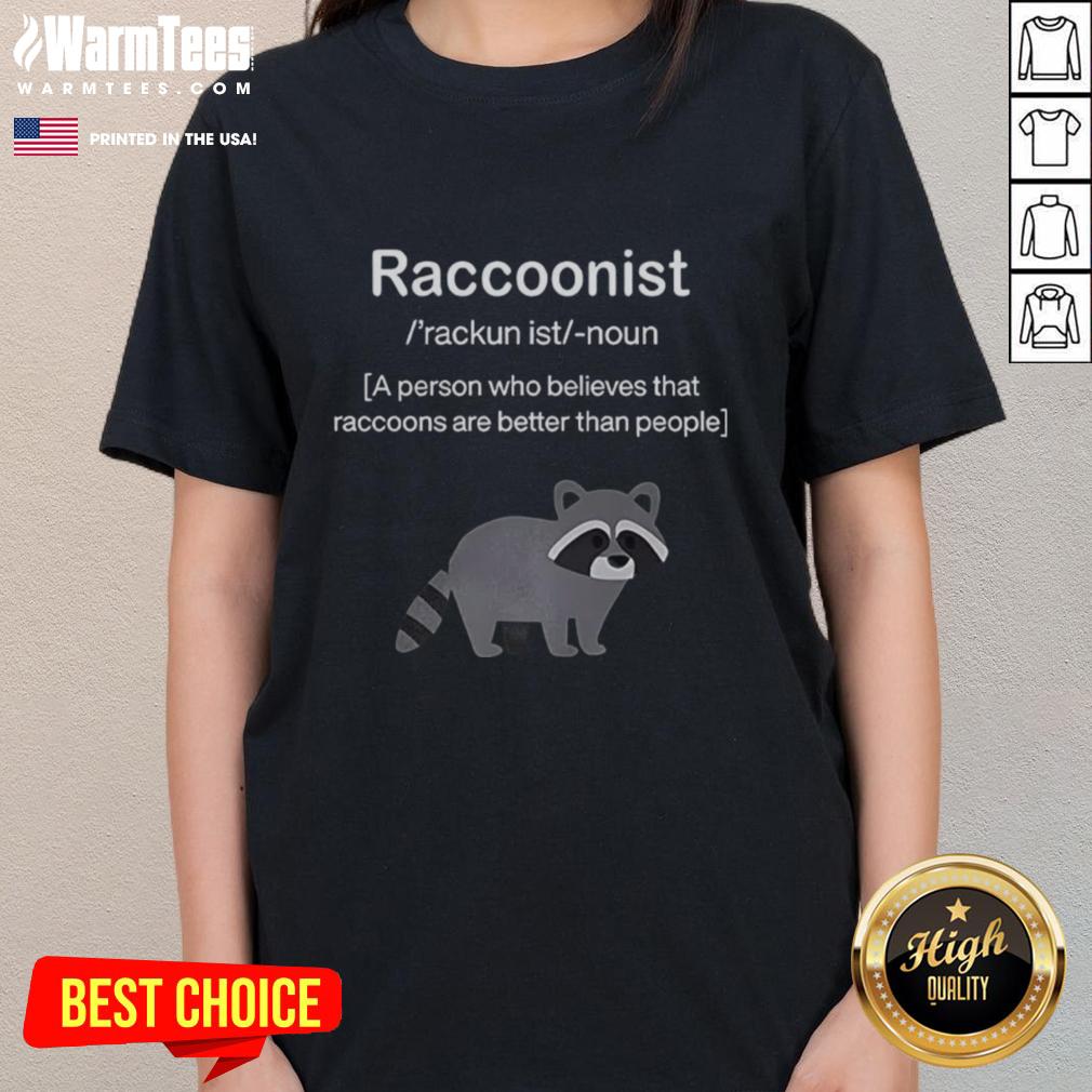 Nice Raccoonist A Person Who Believes That Raccoons Are Better Than People T-Shirt - Image 3