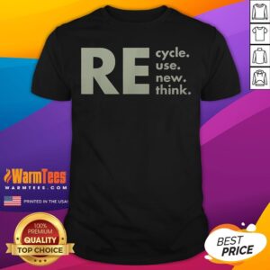 Nice Re-Cycle Reuse Renew Rethink T-Shirt