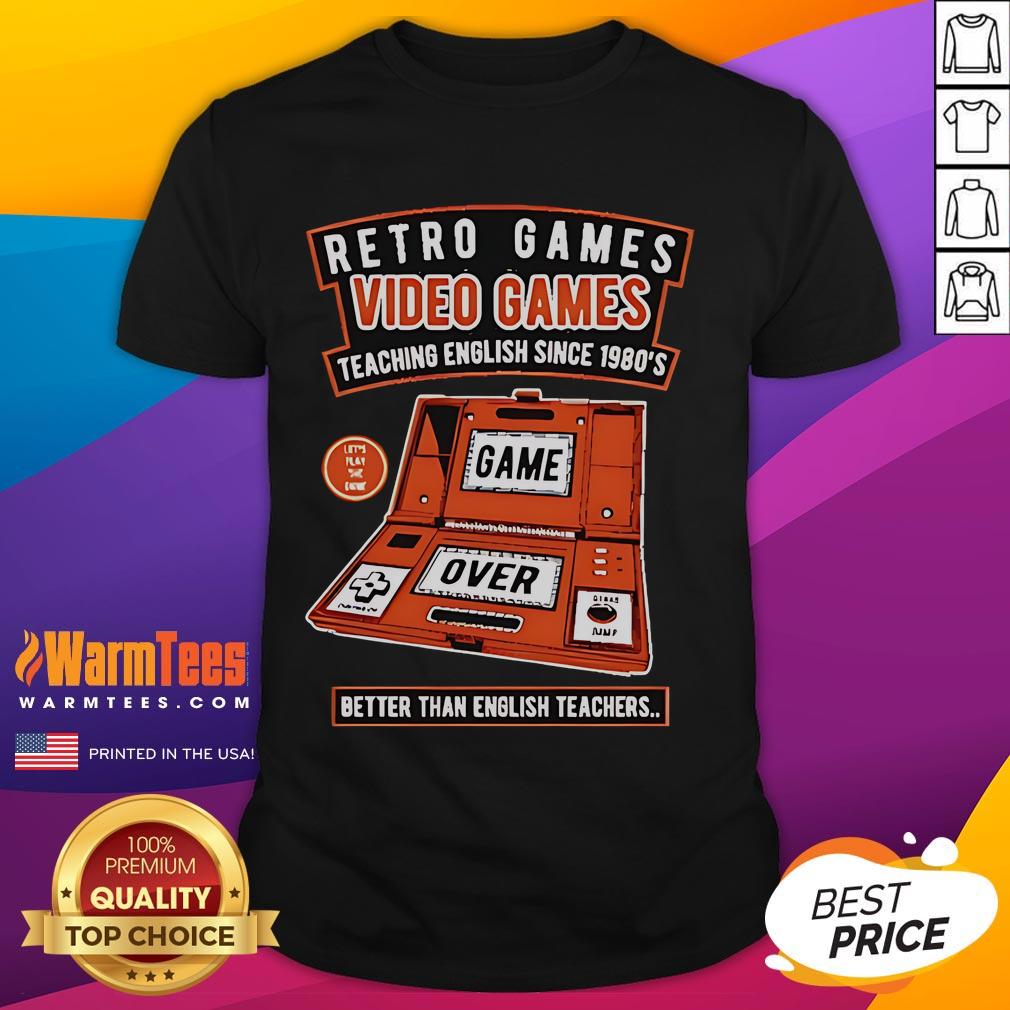 Nice Retro Games Video Games Teaching English Since 1980's Better Than English Teachers T-Shirt