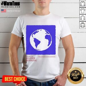 Nice Seasonal Hero Weather Reporting Brave All Storms Dress For The Sun And The Rain Comes Again T-Shirt