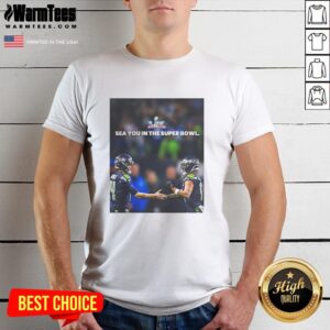 Nice Seattle Seahawks Sea You In The Super Bowl T-Shirt