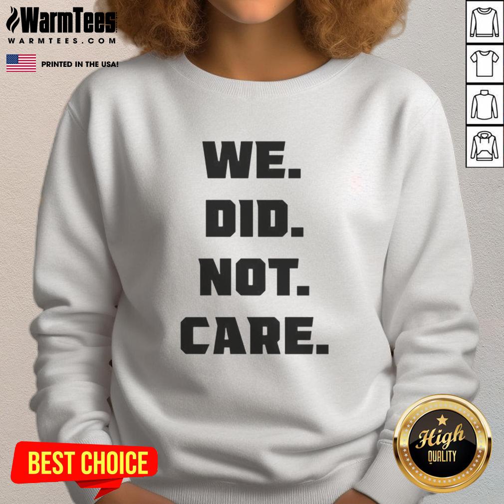 Nice Seattle Seahawks We Did Not Care T-Shirt - Image 5