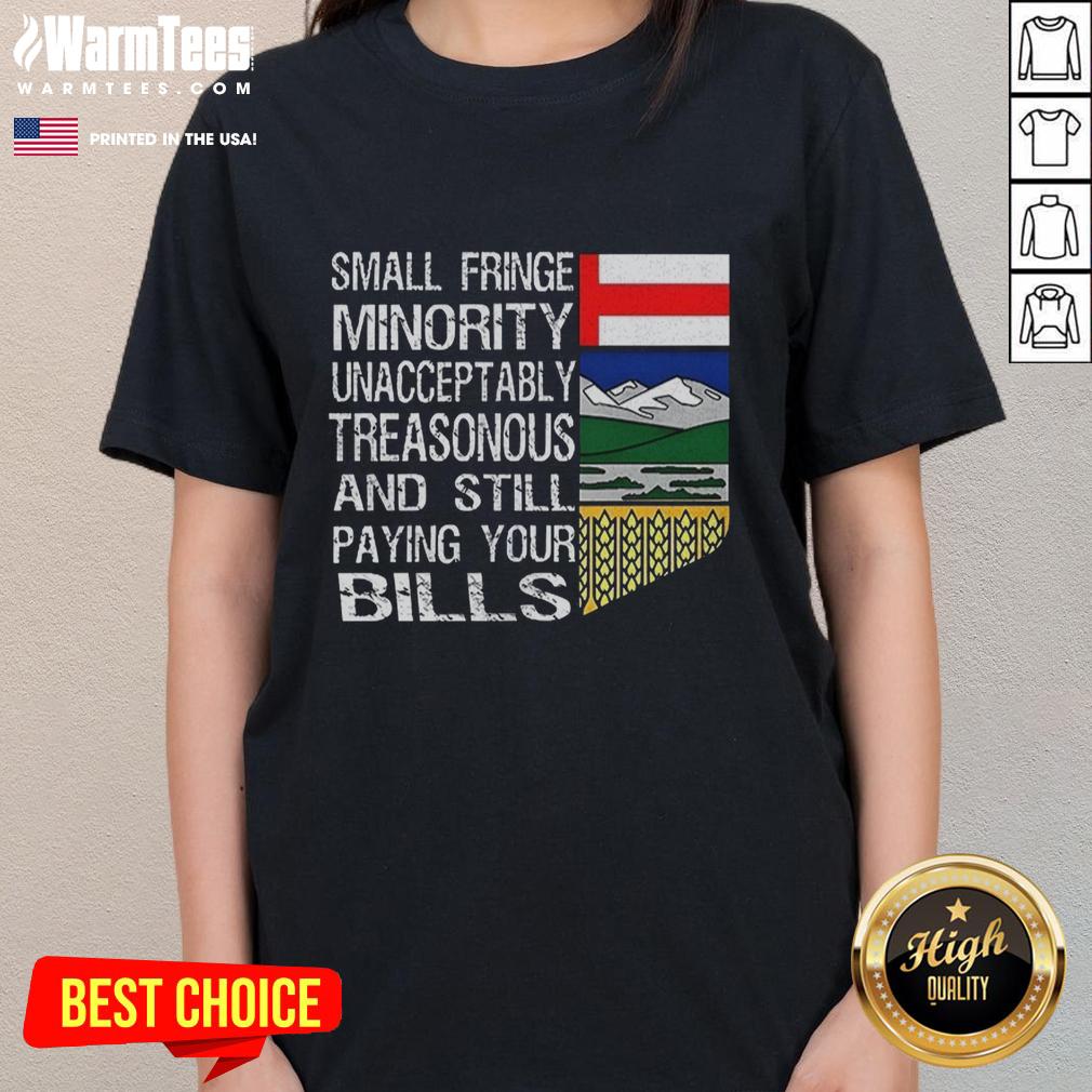 Nice Small Fringe Minority Unacceptably Treasonous And Still Paying Your Bills T-Shirt - Image 3