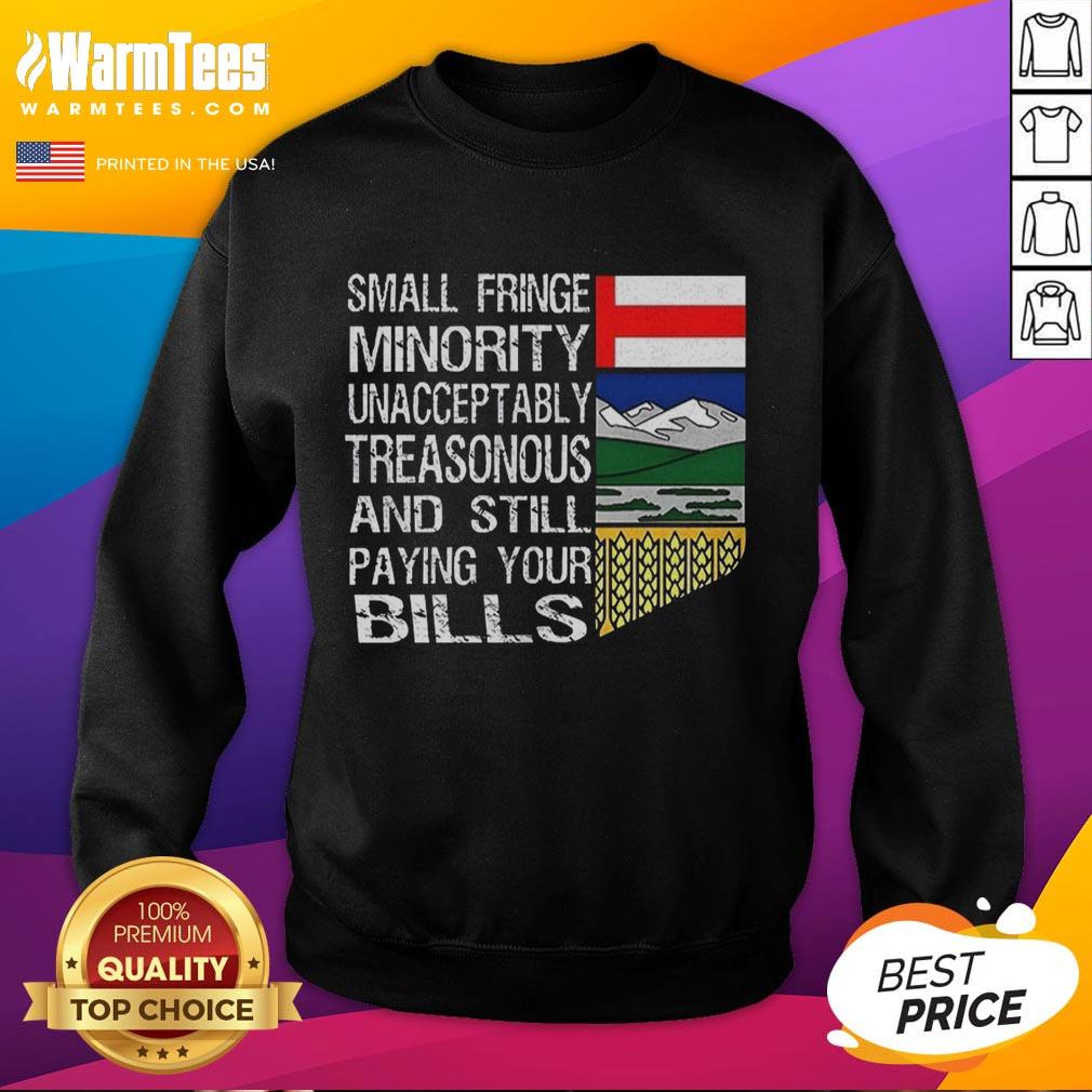 Nice Small Fringe Minority Unacceptably Treasonous And Still Paying Your Bills T-Shirt - Image 5