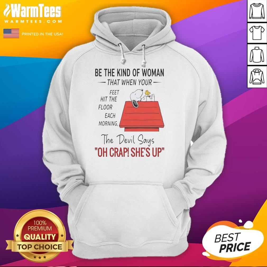 Nice Snoopy Be The Kind Of Woman The Floor Each Morning That When Your Feet Hit The Floor Each Morning T-Shirt - Image 2