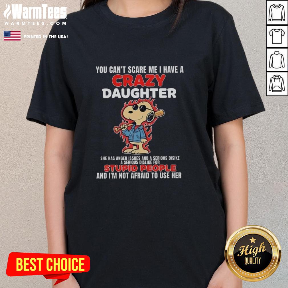 Nice Snoopy Holding Bat Blazing Fire You Can't Scare Me I Have A Crazy Daughter She Has Anger Issues T-Shirt - Image 3