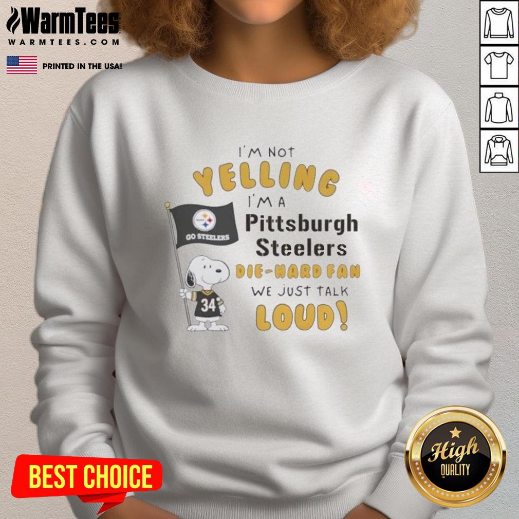 Nice Snoopy I'm Not Yelling I'm A Pittsburgh Steelers Die-Hard Fan We Just Talk Loud T-Shirt - Image 5