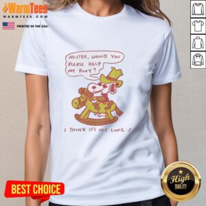 Alternative view of Nice Snoopy Mister Would You Please Help My Pony I Think It's His Lung T-Shirt
