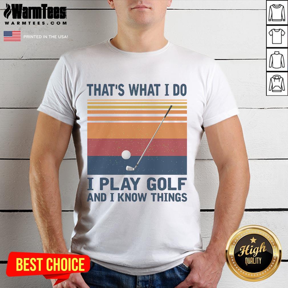 Nice That's What I Do I Play Golf And I Know Things Vintage T-Shirt