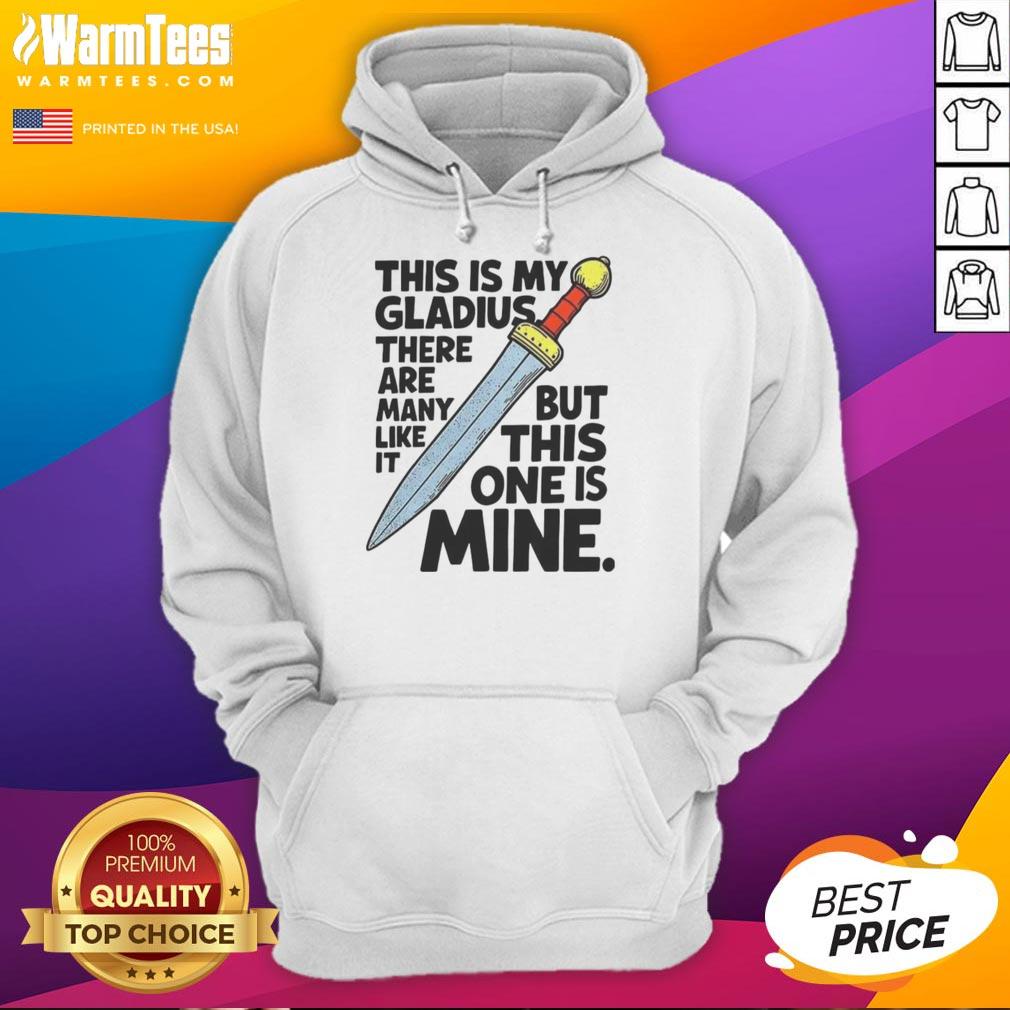 Nice This Is My Gladius There Are Many Like It But This One Is Mine Sword T-Shirt - Image 2