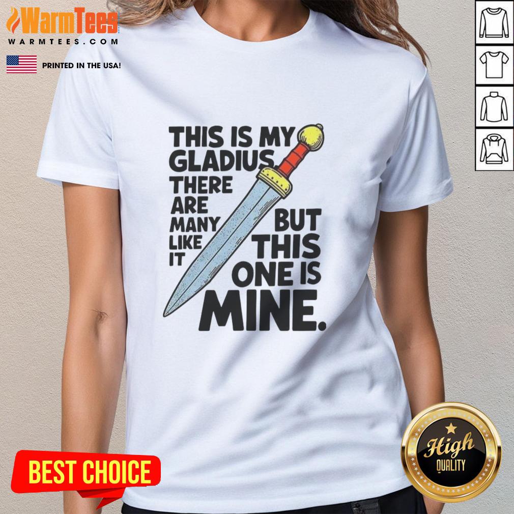 Nice This Is My Gladius There Are Many Like It But This One Is Mine Sword T-Shirt - Image 3